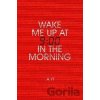 Wake Me Up at Nine in the Morning - A Yi