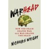WARHEAD HOW THE BRAIN SHAPES WAR & WAR S