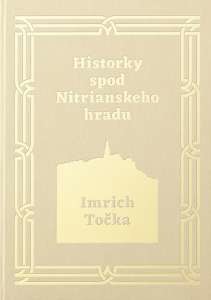 Historky spod Nitrianskeho hradu Imrich Točka