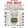 PIC MCU. Microcontrollori PIC e PICBASICPRO. Utilizzare la potenza dei PIC e usare i sensori e accessori pensati per Arduino con PICBASIC PRO PBP3. Te