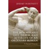 The Remarkable Life, Death, and Afterlife of an Ordinary Roman