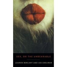 Sex, or the Unbearable Berlant Lauren