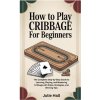 HOW TO PLAY CRIBBAGE FOR BEGINNERS