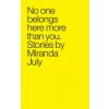 No One Belongs Here More Than You (Miranda July)(Brožovaná)