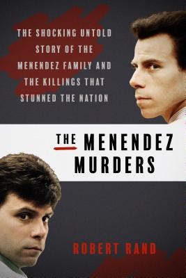Menendez Murders - The Shocking Untold Story of the Menendez Family and the Killings that Stunned the Nation Rand RobertPaperback
