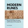 Modern Runes: Discover the Magic of Casting and Divination for Everyday Life