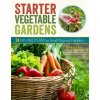 Starter Vegetable Gardens, 2nd Edition - Barbara Pleasant