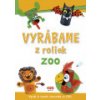 Vyrábame z roliek - ZOO + samolepky (SK vydanie)