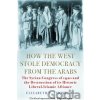 How the West Stole Democracy from the Arabs - Elizabeth F. Thompson