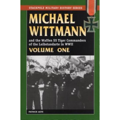 Michael Wittmann and the Waffen Ss Tiger Commanders of the Leibstandarte in  World War 2, Vol. 1 od 26,37 € - Heureka.sk