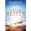 Visiting Heaven: Revealing the Secrets of Life After Death (Captain Dale Black,Randy Kay)(Brožovaná)