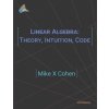 Linear Algebra: Theory, Intuition, Code