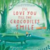I'll Love You Till the Crocodiles Smile (Kristyna Litten)(Pevná)