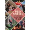 Family Adventures: How to Adventure with Babies and Children (Band Bex)