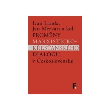 Proměny marxisticko-křesťanského dialogu v Československu - Ivan; Mervart Jan Landa