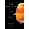 The Toddler in Chief: What Donald Trump Teaches Us about the Modern Presidency (Drezner Daniel W.)