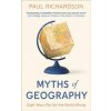 Myths of Geography - Paul (Associate Professor in Geography at Birmingham University) Richardson, Little, Brown Book Group