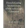 French Gothic Architecture of the Twelfth and Thirteenth Centuries (Jean Bony)()