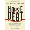 House of Debt - How They (and You) Caused the Great Recession, and How We Can Prevent It from Happening Again (Atif Mian,Amir Sufi)(Brožovaná)