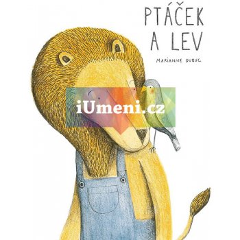 Ptáček a lev - Marianne Dubuc