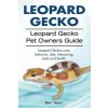 Leopard Gecko. Leopard Gecko Pet Owners Guide. Leopard Geckos Care, Behavior, Diet, Interacting, Costs and Health. (Ben Team)(Brožovaná)