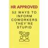 HR Approved 52 Ways To Inform Coworkers They're Stupid