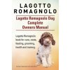 Lagotto Romagnolo . Lagotto Romagnolo Dog Complete Owners Manual. Lagotto Romagnolo book for care, costs, feeding, grooming, health and training. (George Hoppendale,Asia Moore)(Brožovaná)