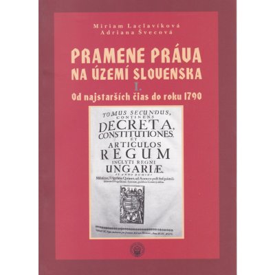 Pramene práva na území Slovenska I. - Miriam Laclavíková , Adriana Švecová