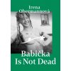 Babička Is Not Dead - Irena Obermannová