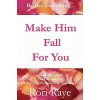 Make Him Fall for You