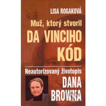 Muž, ktorý stvoril Da Vinciho kód - Lisa Rogaková