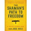 The Shaman's Path to Freedom: A Toltec Wisdom Book (Don Miguel Ruiz)(Brožovaná)