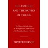 Hollywood and the Movies of the Fifties: The Collapse of the Studio System, the Thrill of Cinerama, and the Invasion of the Ultimate Body Snatcher--Te (Hirsch Foster)