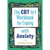 The CBT Art Workbook for Coping with Anxiety - Guest, Jennifer