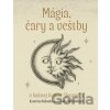 Mágia, čary a veštby v ľudovej kultúre Slovenska - Katarína Nádaská, Soňa Michaláková (ilustrátor)