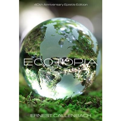 Ecotopia 40th Anniversary Epistle Edition Callenbach ErnestPaperback