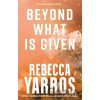 Beyond What is Given - Rebecca Yarros