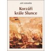 Korzáři krále Slunce - Jiří Kovařík