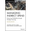 Managing Indirect Spend - Enhancing Profitability through Strategic Sourcing, 2nd Edition