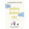 Jedna dobrá věc… a život znovu začíná - Alexandra Potter