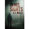 In His Sights: Volume 1 (Wells K. C.)