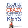 People Cant Drive You Crazy If You Dont Give Them the Keys (Bechtle Mike)