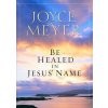 Be Healed in Jesus' Name (Joyce Meyer)(Brožovaná)