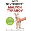 Ako nevychovať malých tyranov