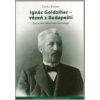 Ignác Goldziher – vezeň z Budapešti : Život a dílo zakladatele islamologie - Ondřej Beránek