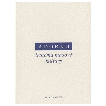 Schéma masové kultury - W. Adorno Theodore, Max Horkheimer