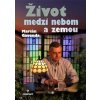 Život medzi nebom a zemou - Gavenda Marián