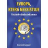 Evropa, která neexistuje - Fatálně výbušná síla eura - Dominik Geppert