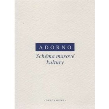 Schéma masové kultury - W. Adorno Theodore, Max Horkheimer