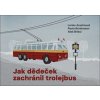 Jak dědeček zachránil trolejbus - Lenka Arazimová, Aleš Briksí, Pavla Brinkmann